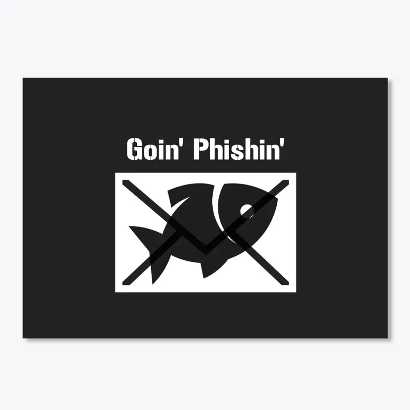 Goin' Phishin'